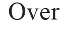 Over